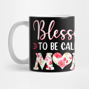 Blessed To Be Called Mom Flowers Mothers Day Mug